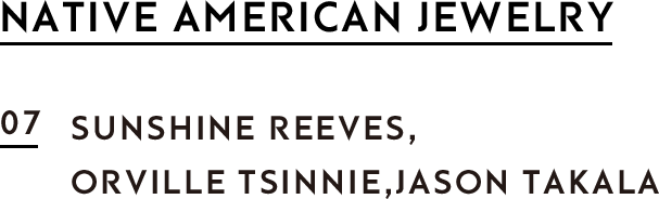 NATIVE AMERICAN JEWELRY 07 SUNSHINE REEVES,ORVILLE TSINNIE,JASON TAKALA