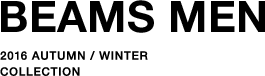 BEAMS MEN 2016 AUTUMN / WINTER COLLECTION