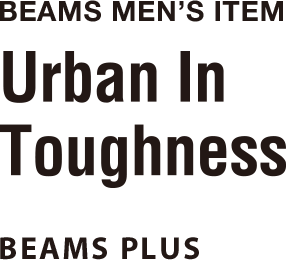 BEAMS MEN’S ITEM Urban In Toughness BEAMS PLUS