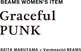 BEAMS WOMEN’S ITEM Graceful PUNK KEITA MARUYAMA × Vermeerist BEAMS