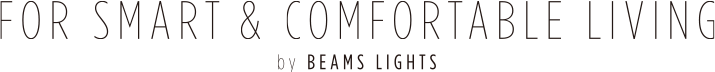 FOR SMART & COMFORTABLE LIVING by BEAMS LIGHTS
