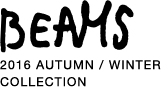 BEAMS 2016 AUTUMN / WINTER COLLECTION